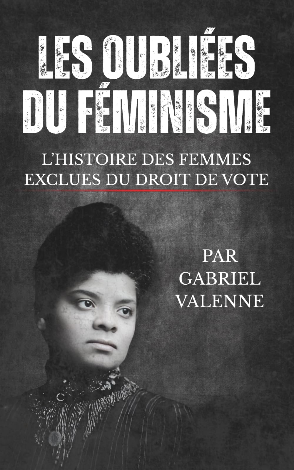 Les Oubliées du Féminisme: L’histoire des femmes exclues du droit de vote