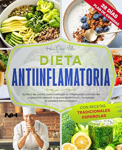 DIETA ANTIINFLAMATORIA: Su libro de cocina para combatir la inflamación crónica del organismo, reducir la grasa abdominal y fortalecer el sistema inmunológico. Con recetas tradicionales españolas