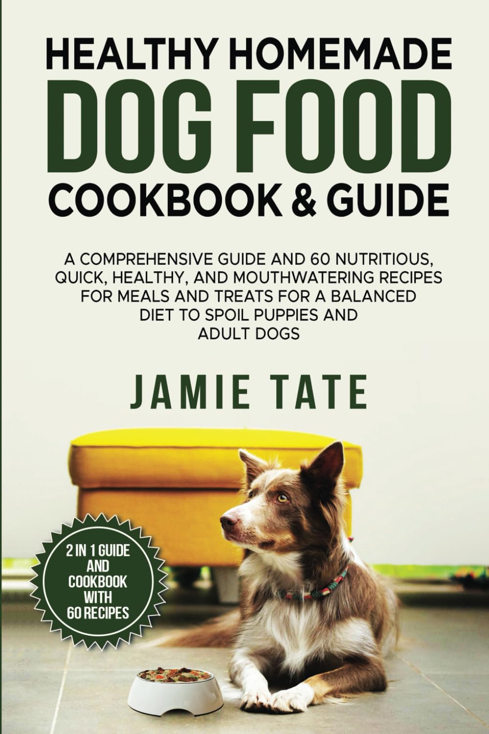 Healthy Homemade Dog Food Cookbook And Guide A Comprehensive Guide