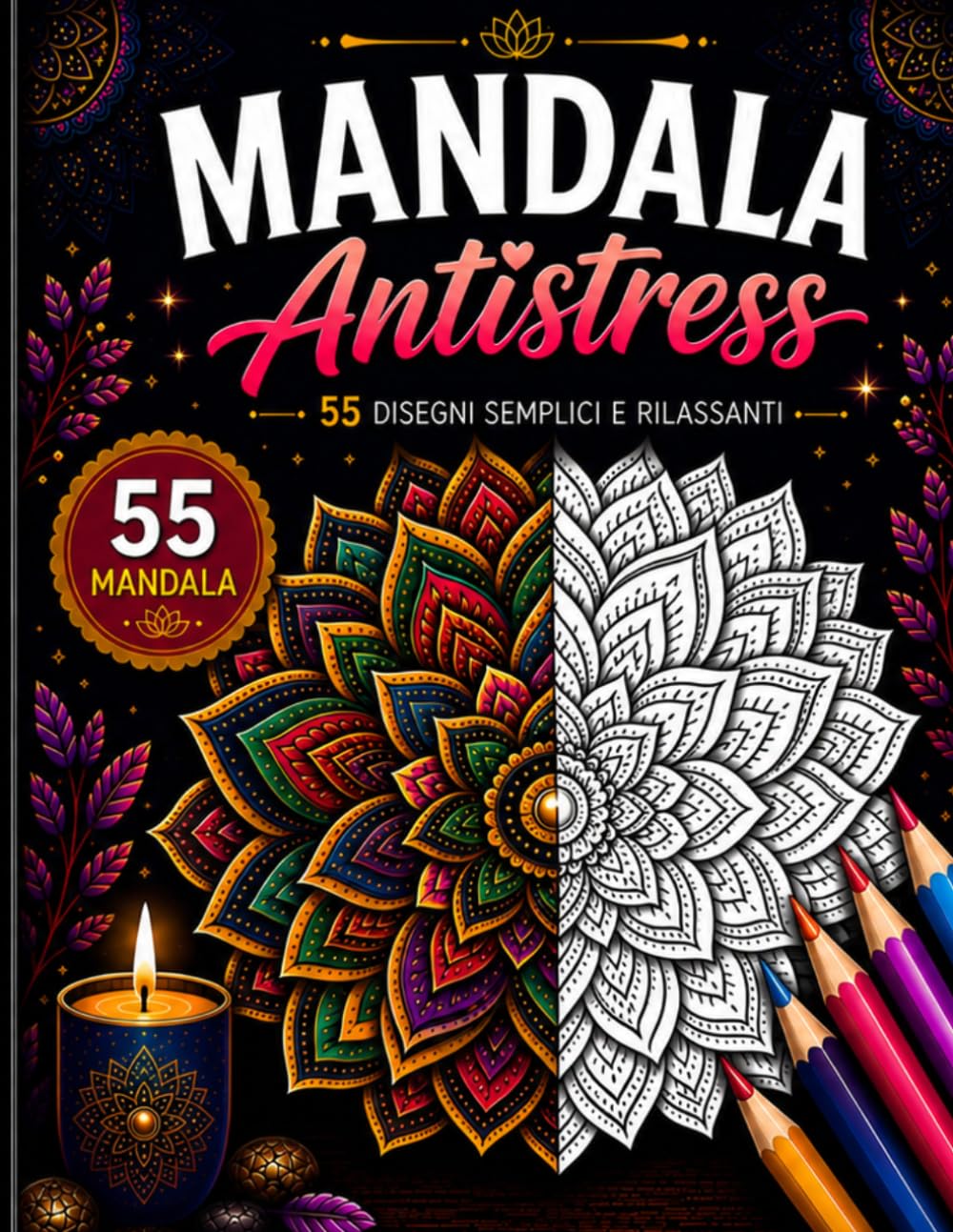 Mandala Antistress: Libro da Colorare per Adulti con 55 Mandala Rilassanti per Ridurre Stress e Ansia, Ritrovare la Calma e Favorire il Relax