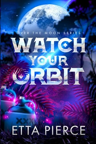 Watch Your Orbit: An Intersolar Alien Romance (Over the Moon)