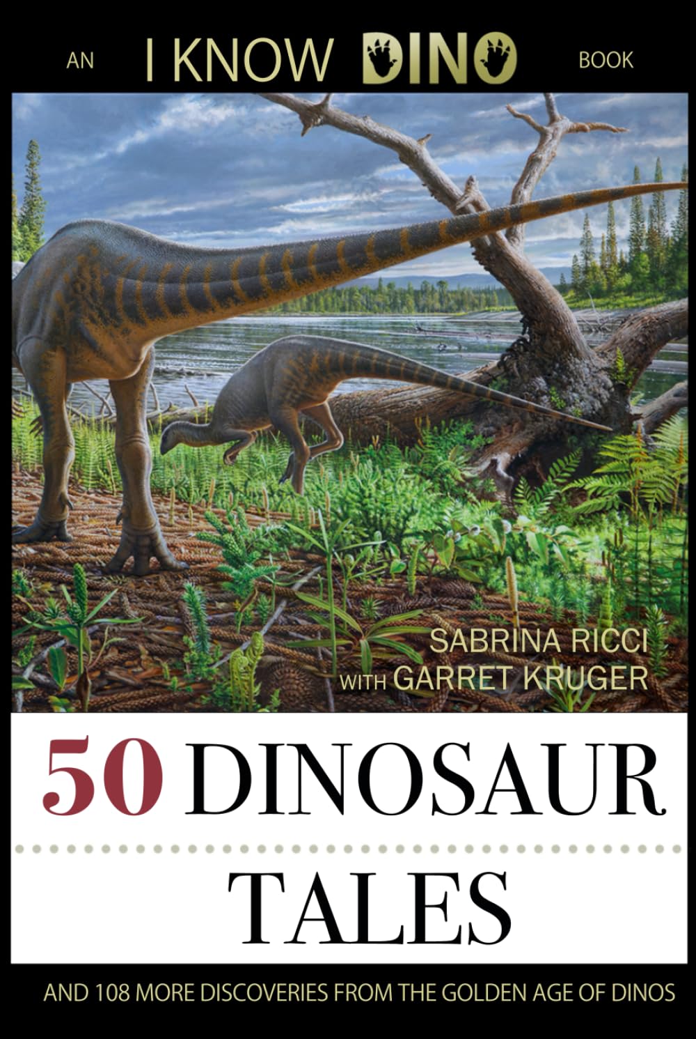 50 Dinosaur Tales: And 108 More Discoveries From the Golden Age of Dinos
