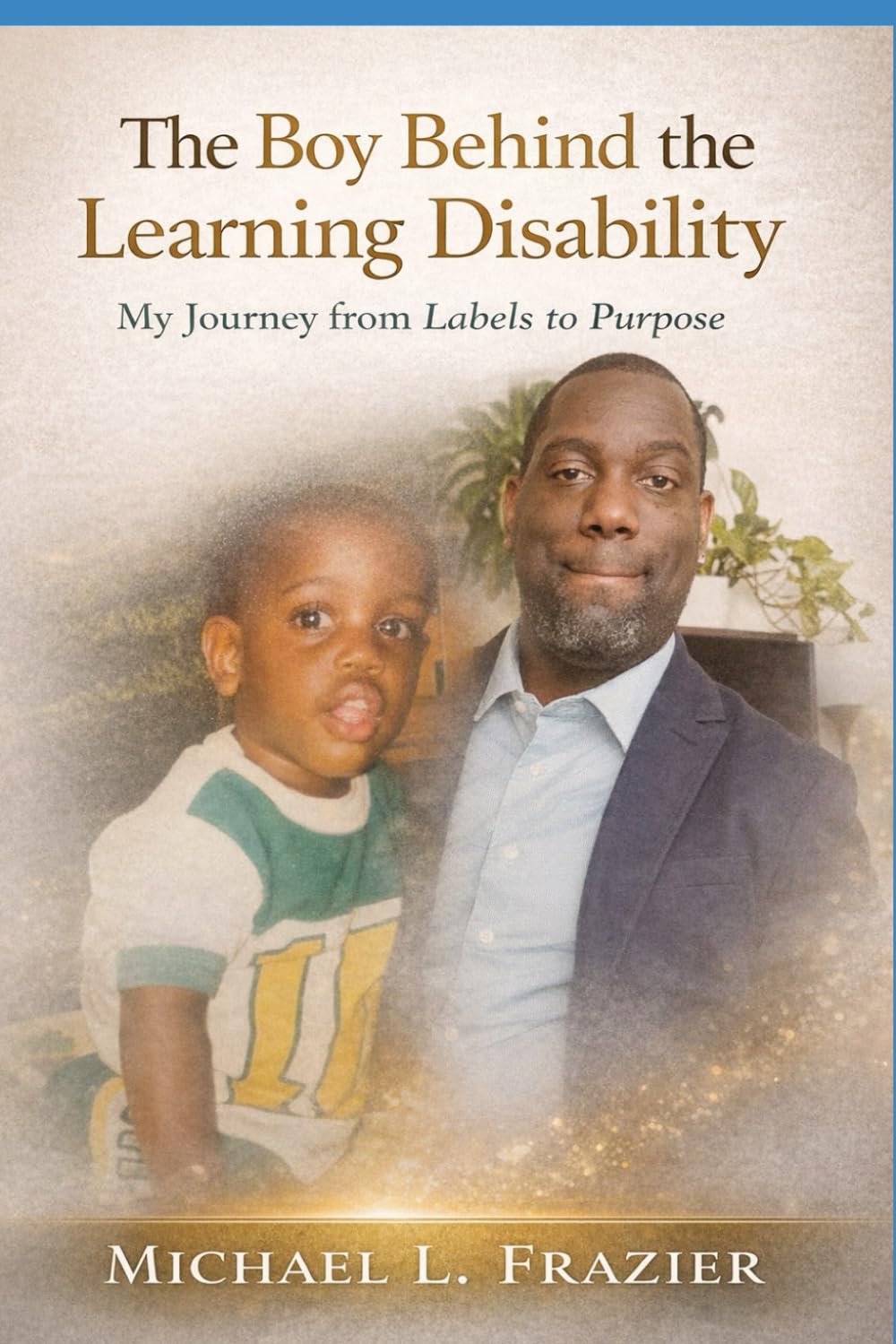 The Boy Behind the Learning Disability: My Journey from Labels to Purpose