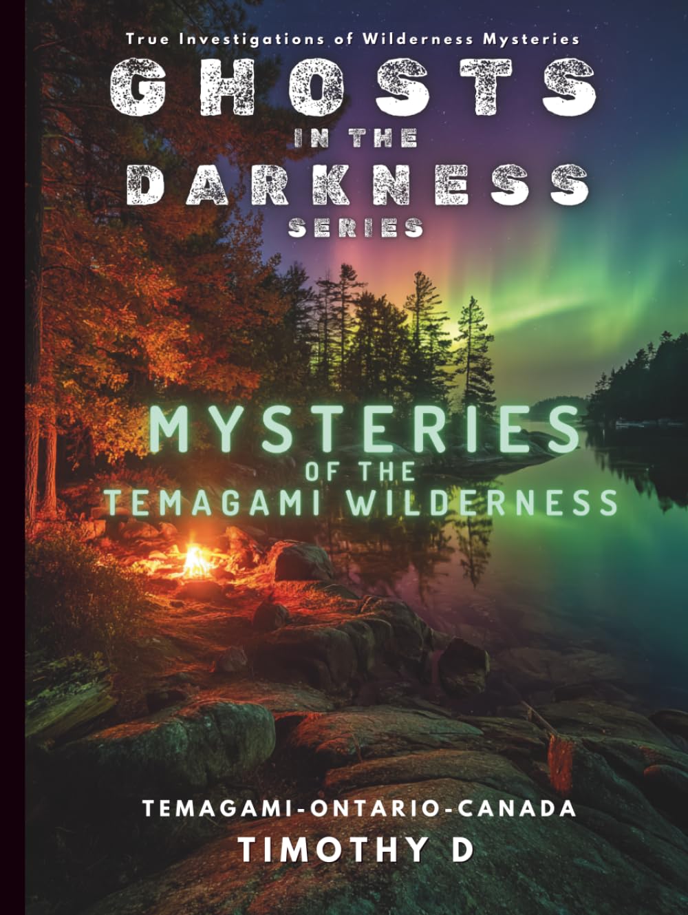 Mysteries Of The Temagami Wilderness (Ghosts In The Darkness)