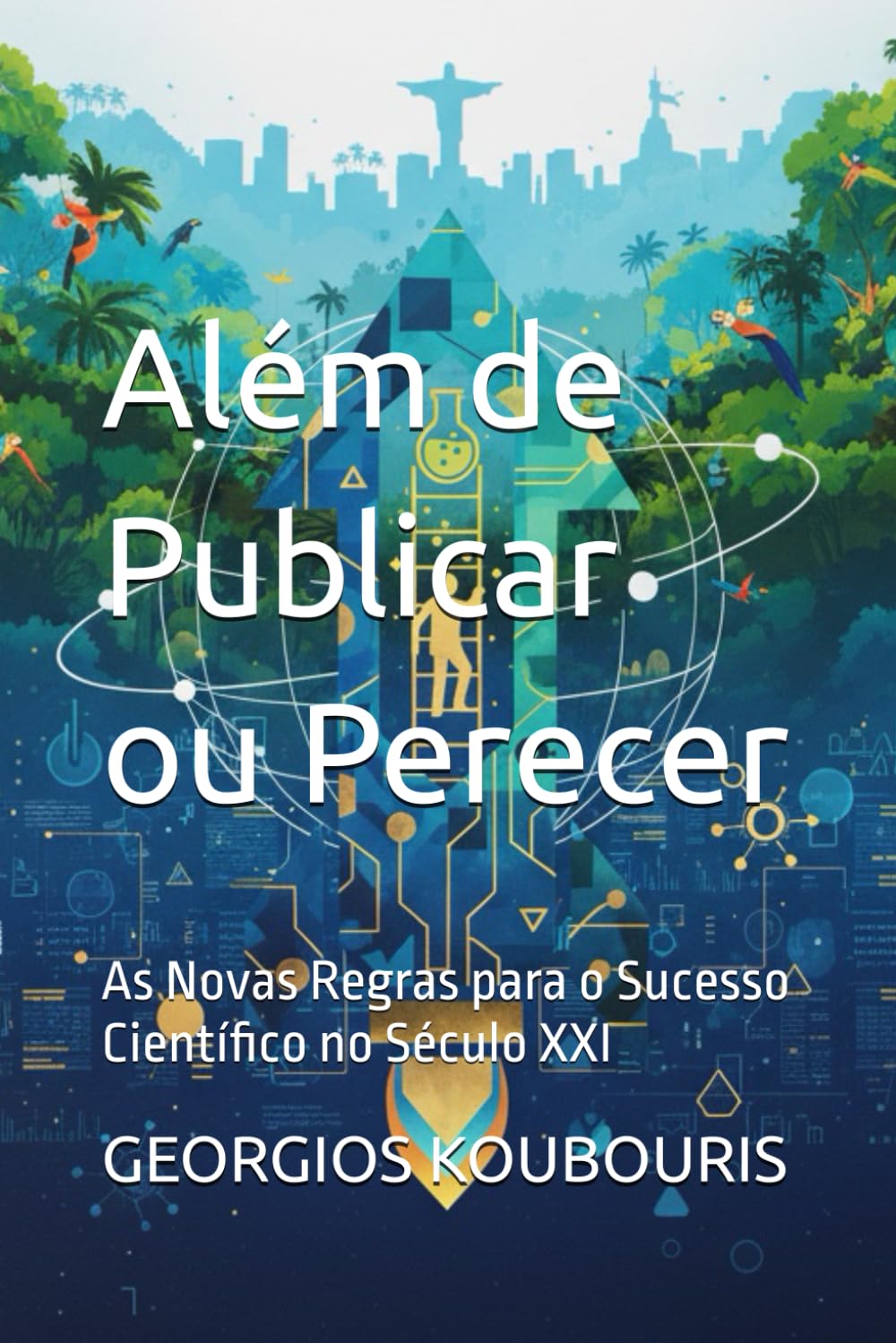 Além de Publicar ou Perecer: As Novas Regras para o Sucesso Científico no Século XXI (Science Career Lab)
