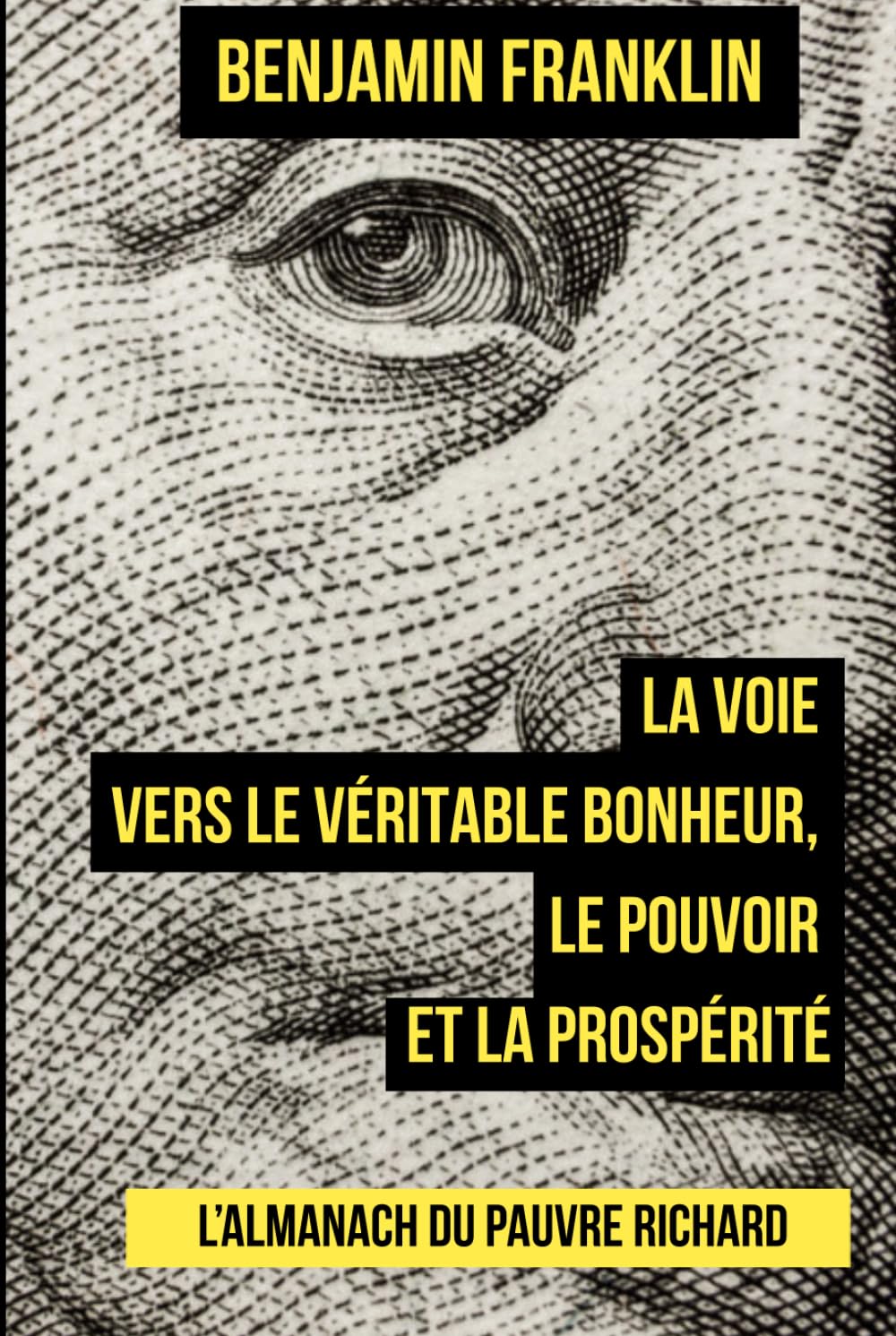 L’Almanach du pauvre Richard: La voie vers le véritable bonheur, le pouvoir et la prospérité