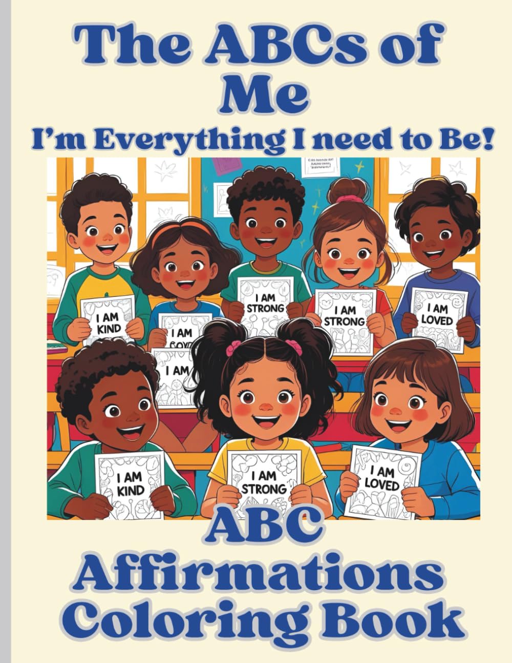 The ABCs of Me, I'm Everything I Need To Be!: An ABC Affirmation Coloring Book