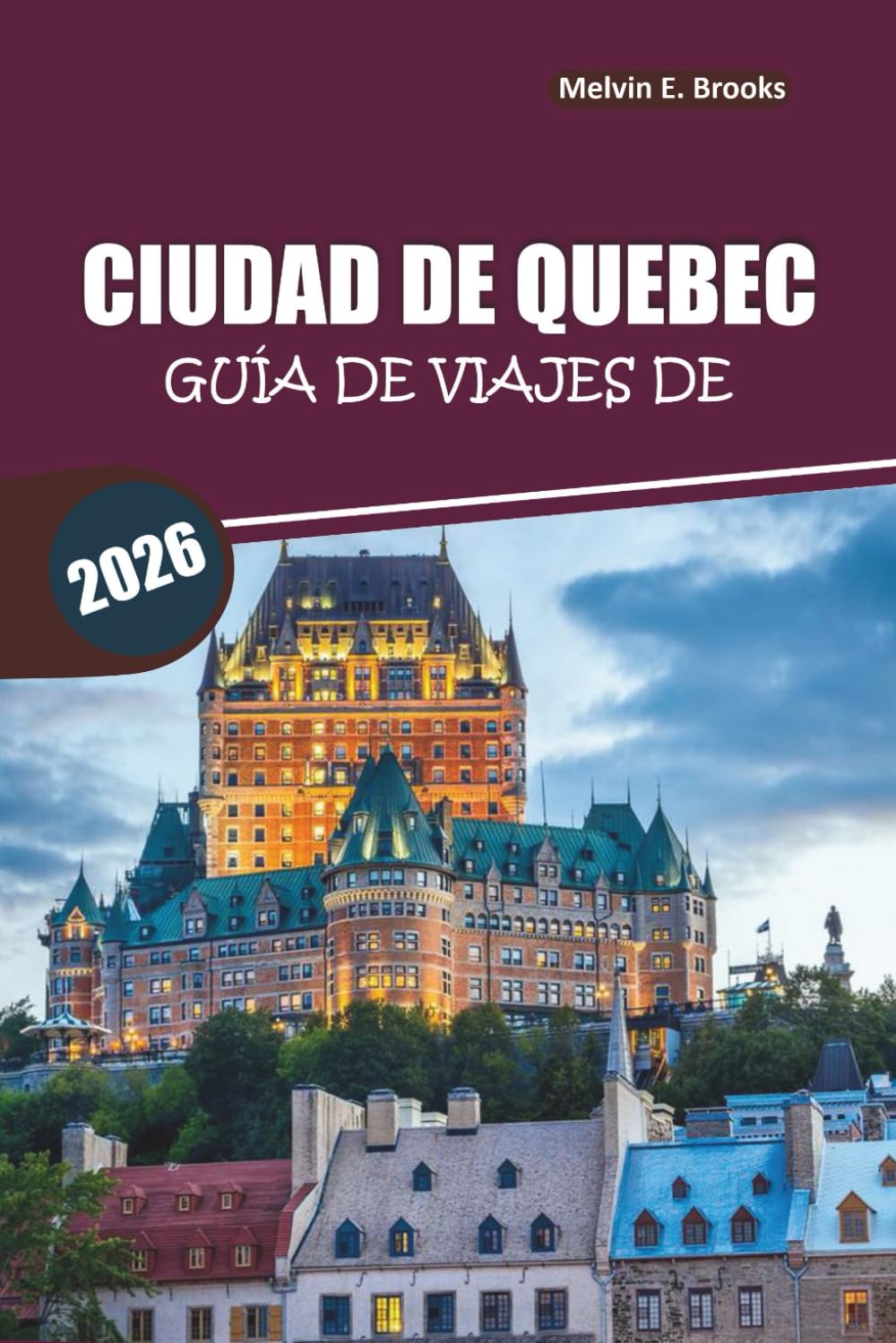 Guía de viaje de la ciudad de Quebec 2026: Explora el casco antiguo, la gastronomía local, las principales atracciones y los itinerarios fáciles en la Canadá francesa