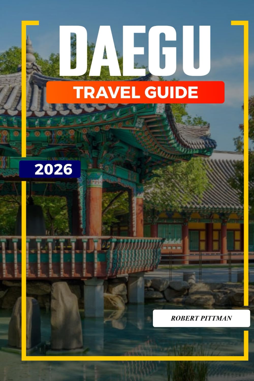DAEGU TRAVEL GUIDE 2026: Discover Hidden Gems, Historic Landmarks, Travel Tips, and Unforgettable Vacation Experiences