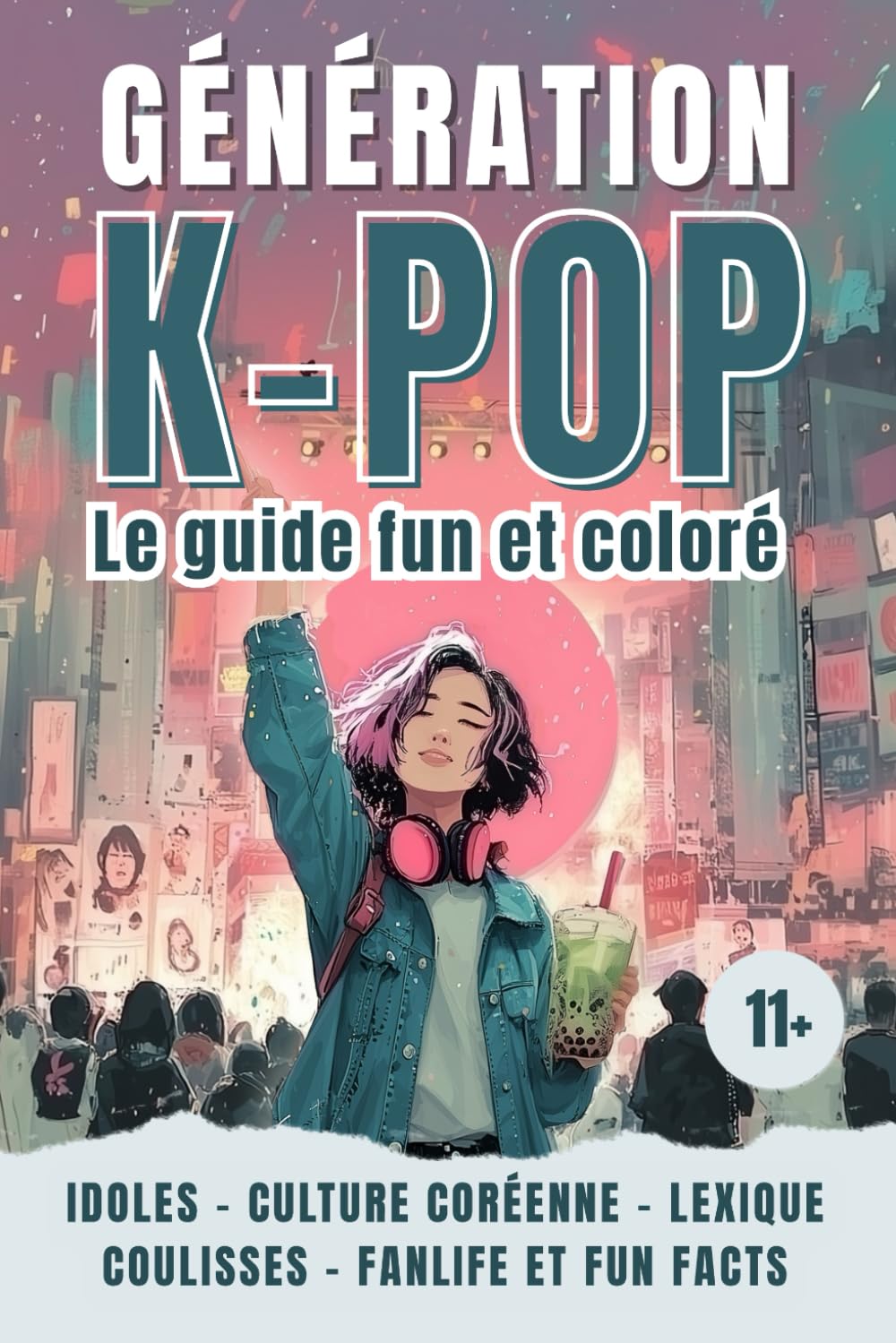 KPOP GENERATION – Le livre fun et coloré sur la K-pop : musique coréenne, idoles, histoire et culture fan: Le guide des ados pour tout savoir sur le phénomène coréen (dès 11 ans)