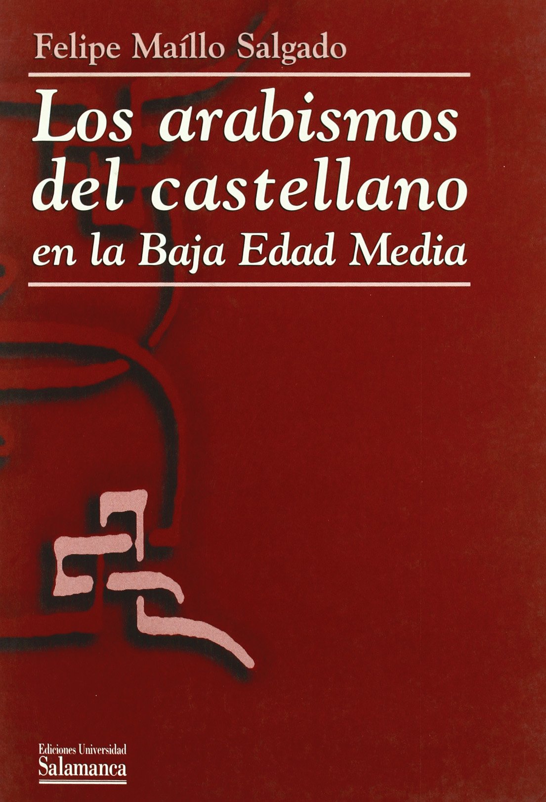 ARABISMOS DEL CASTELLANO EN LA BAJA EDAD MEDIA (OBRAS DE REFERENCIA)