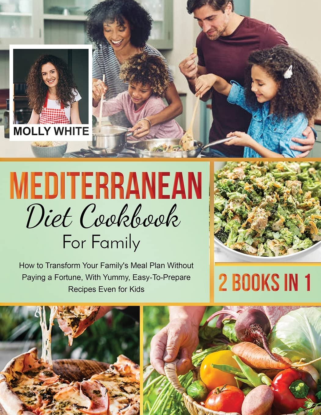 Mediterranean Diet Cookbook for Family: 2 Books in 1| How to Transform Your Family's Meal Plan Without Paying a Fortune, With Yummy, Easy-To-Prepare Recipes Even for Kids (4) (Dr. White Diet Plan)