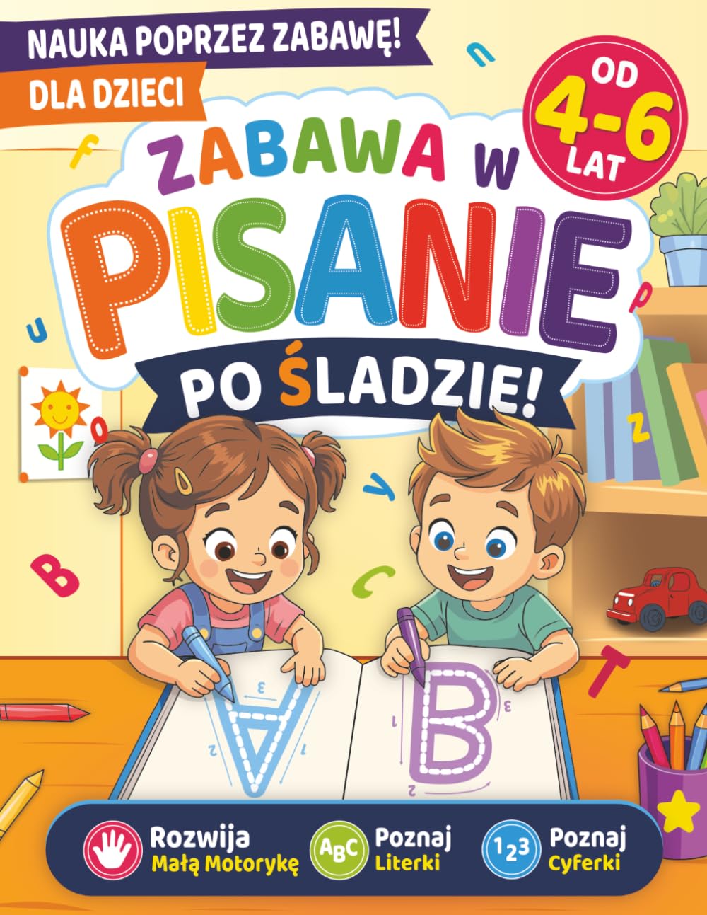 Zabawa w Pisanie po Śladzie: Nauka poprzez zabawę dla dzieci od 4–6 lat – Poznaj literki i cyferki, rozwijaj małą motorykę i ćwicz pisanie po śladzie krok po kroku