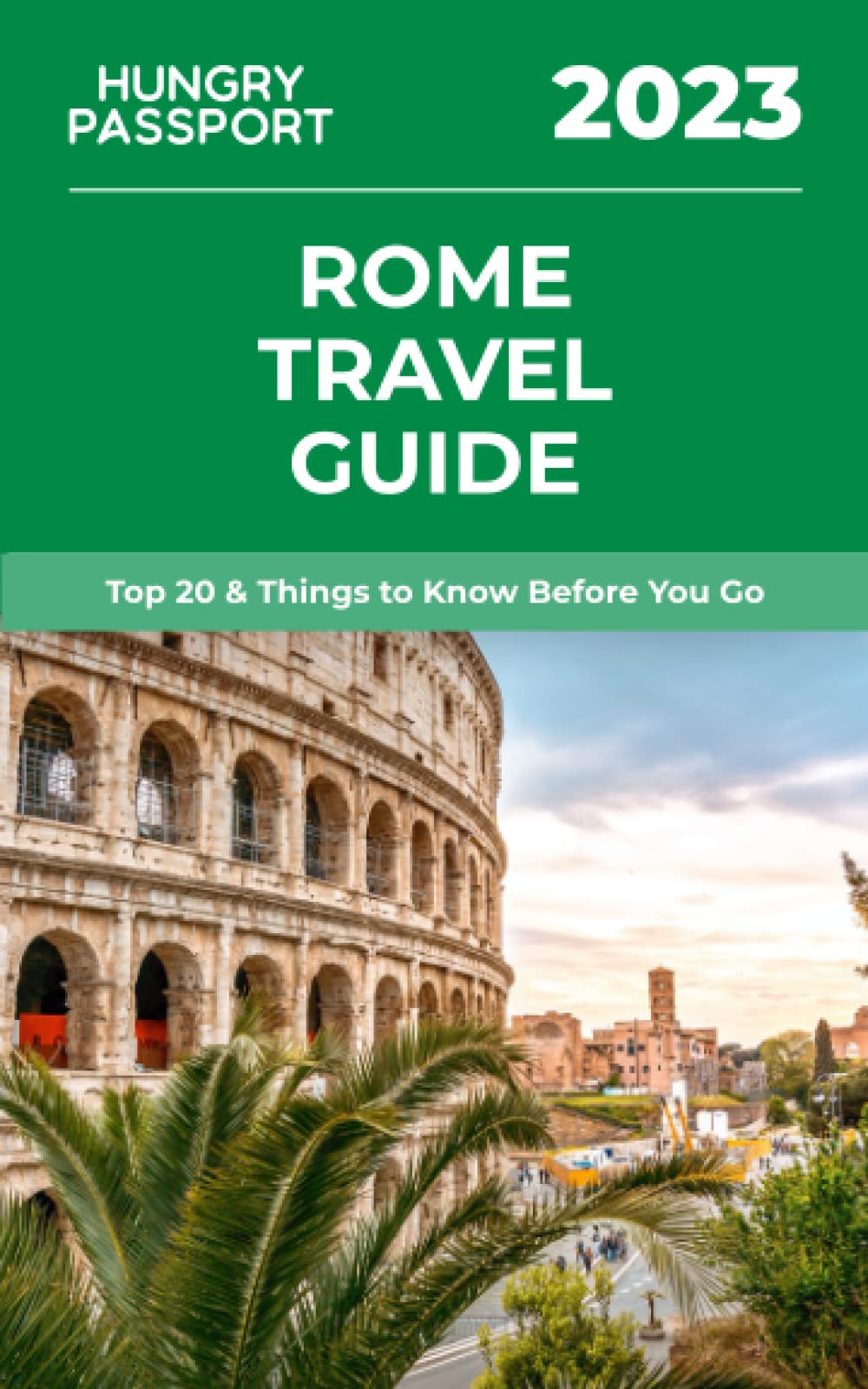 Rome Travel Guide: Top 20 & Things to Know Before You Go
