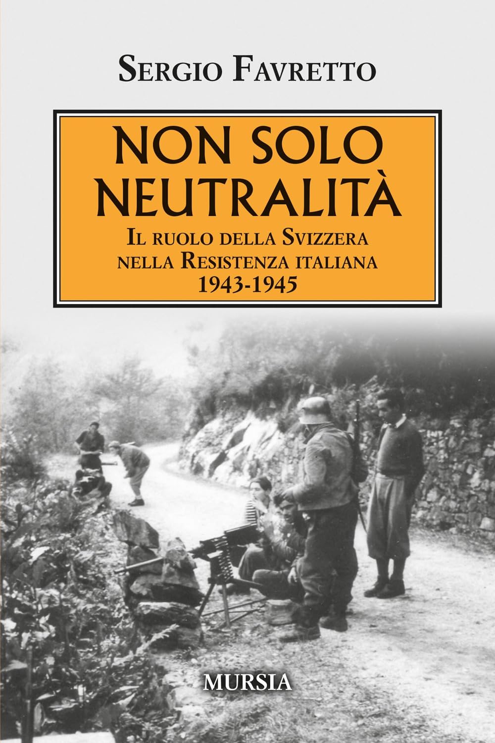 Non solo neutralità: Il ruolo della Svizzera nella Resistenza italiana 1943-1945 (1939-1945: Seconda guerra mondiale)