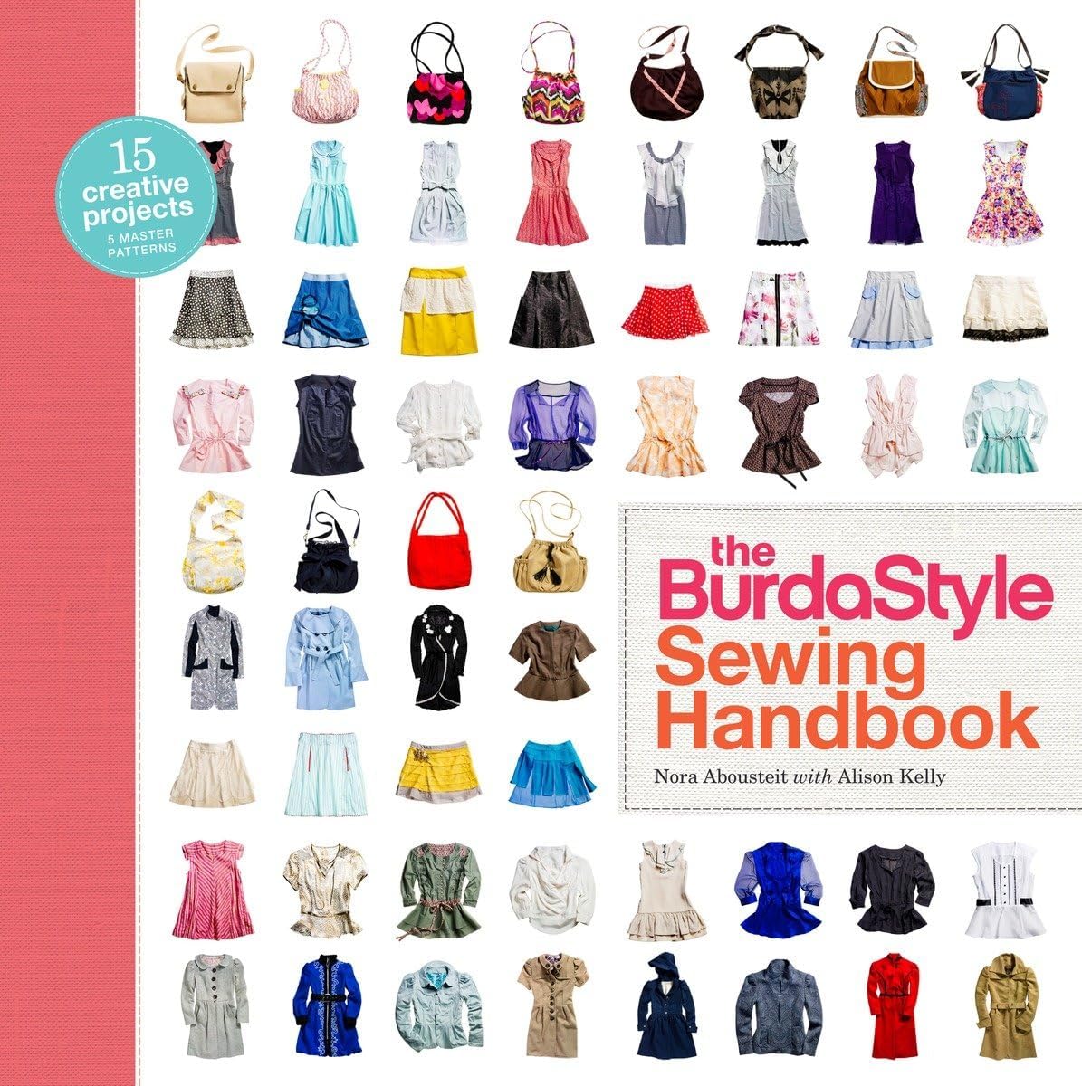 BurdaStyle Sewing Handbook, The: 5 Master Patterns, 15 Creative Projects