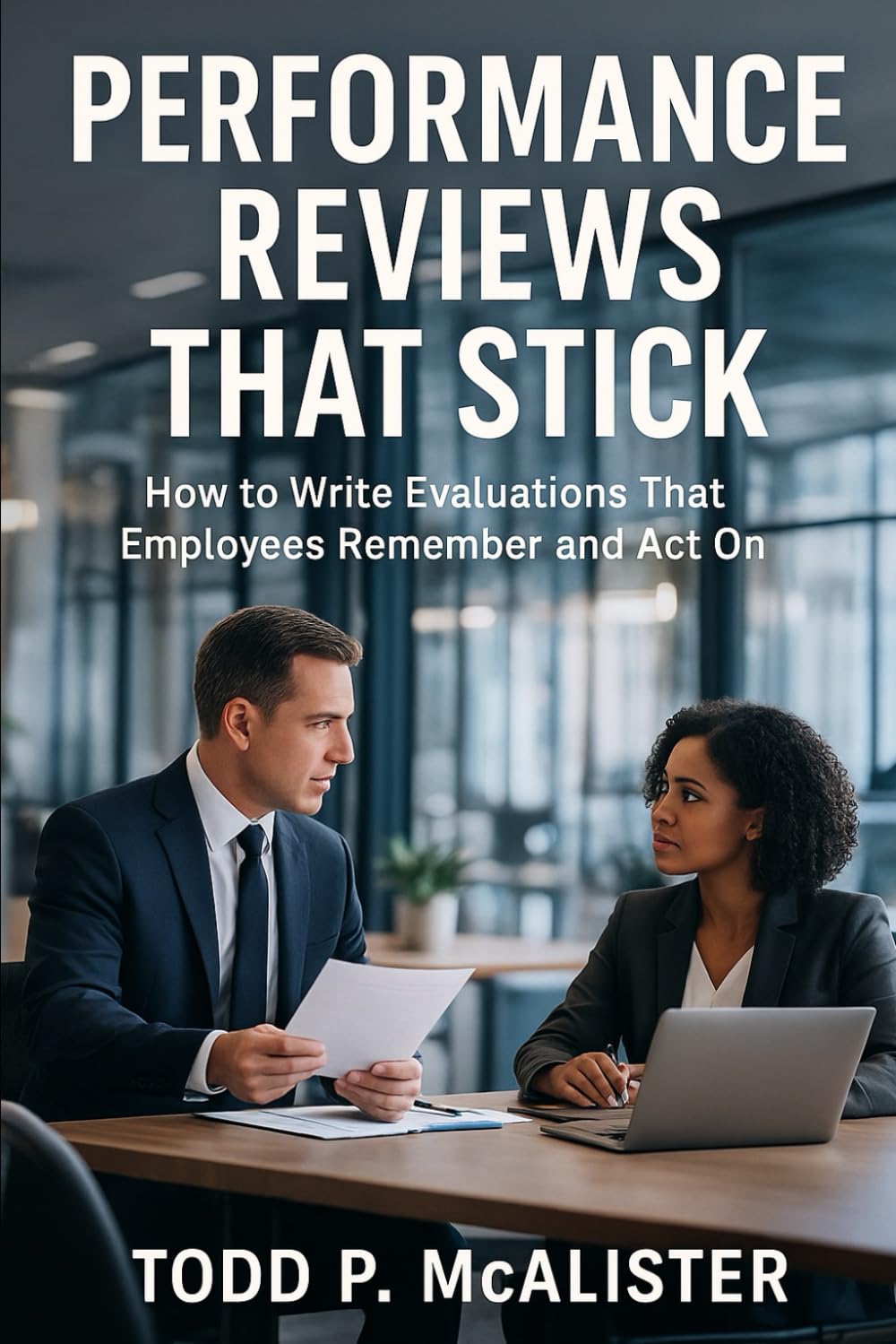 Performance Reviews That Stick: How to Write Evaluations That Employees Remember and Act On