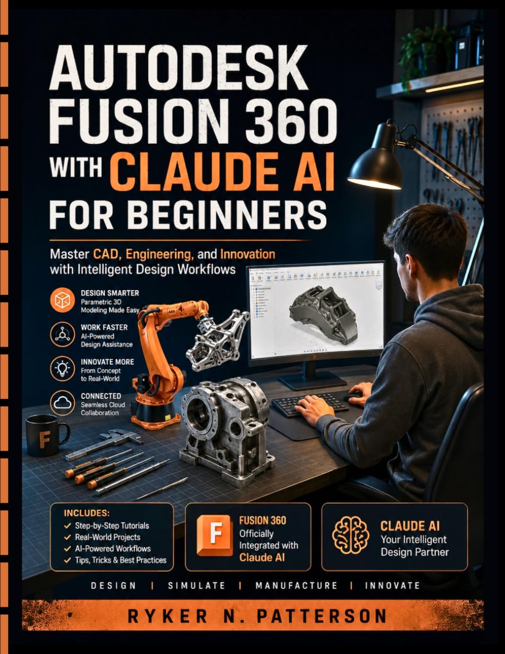 Autodesk Fusion 360 With Claude AI For Beginners: Master CAD, Engineering and Innovation with Intelligent Design Workflows