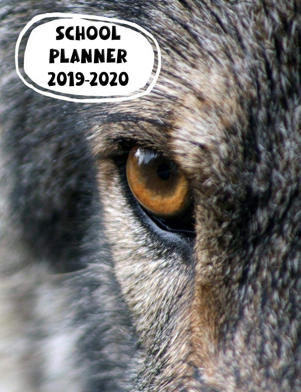 School Planner 2019-2020: with Wild Wolf Eye cover design and Wolves on all the pages