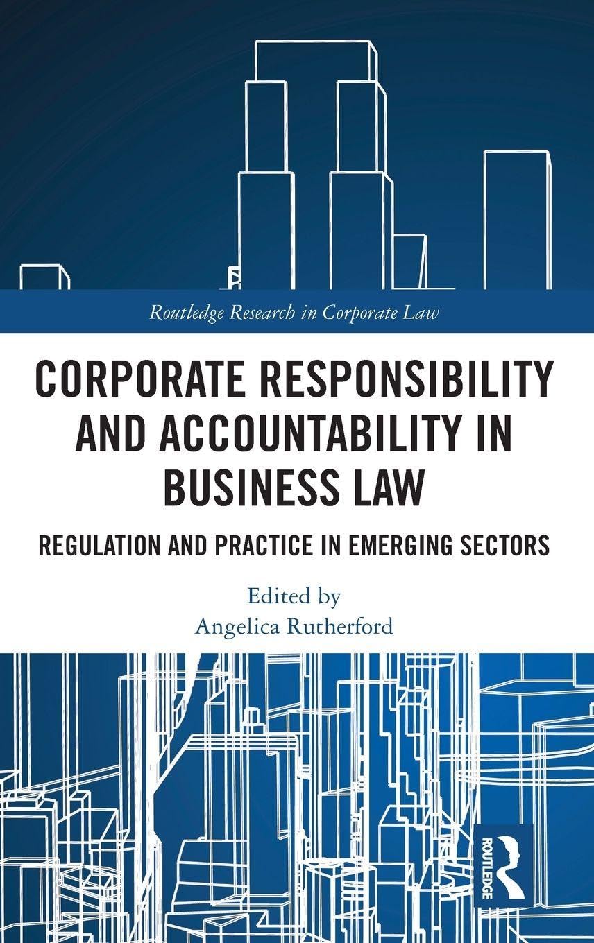 Corporate Responsibility and Accountability in Business Law: Regulation and Practice in Emerging Sectors (Routledge Research in Corporate Law)