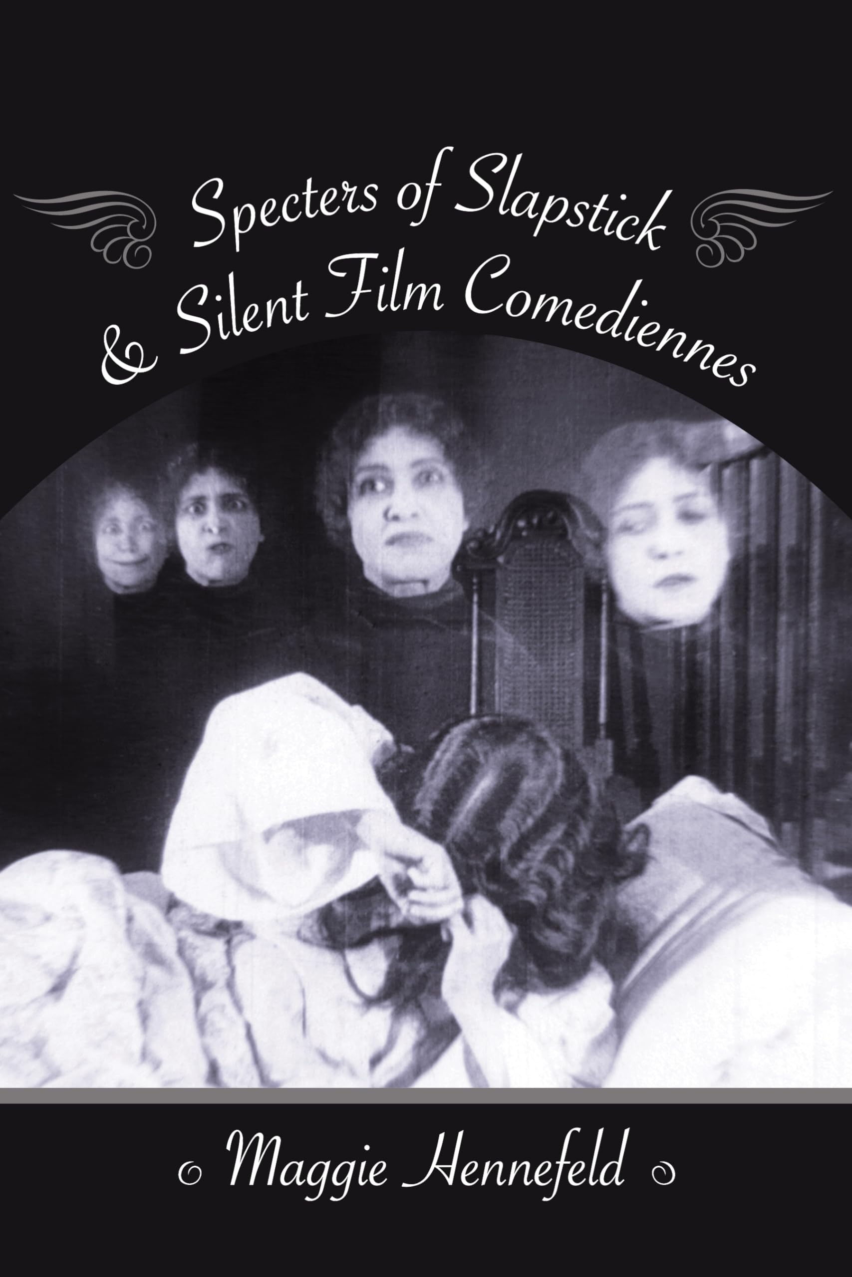 Specters of Slapstick and Silent Film Comediennes (Film and Culture Series)