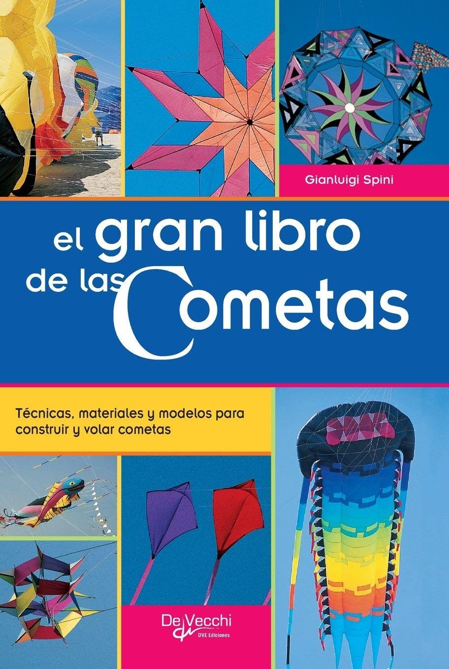 El gran libro de las Cometas: Técnicas, materiales y modelos para construir y volar cometas
