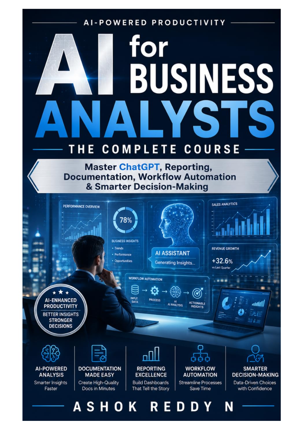 AI for Business Analysts — The Complete Course: Master ChatGPT, Reporting, Documentation, Workflow Automation & Smarter Decision-Making