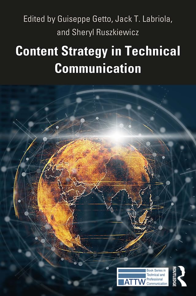 Content Strategy in Technical Communication (ATTW Series in Technical and Professional Communication)