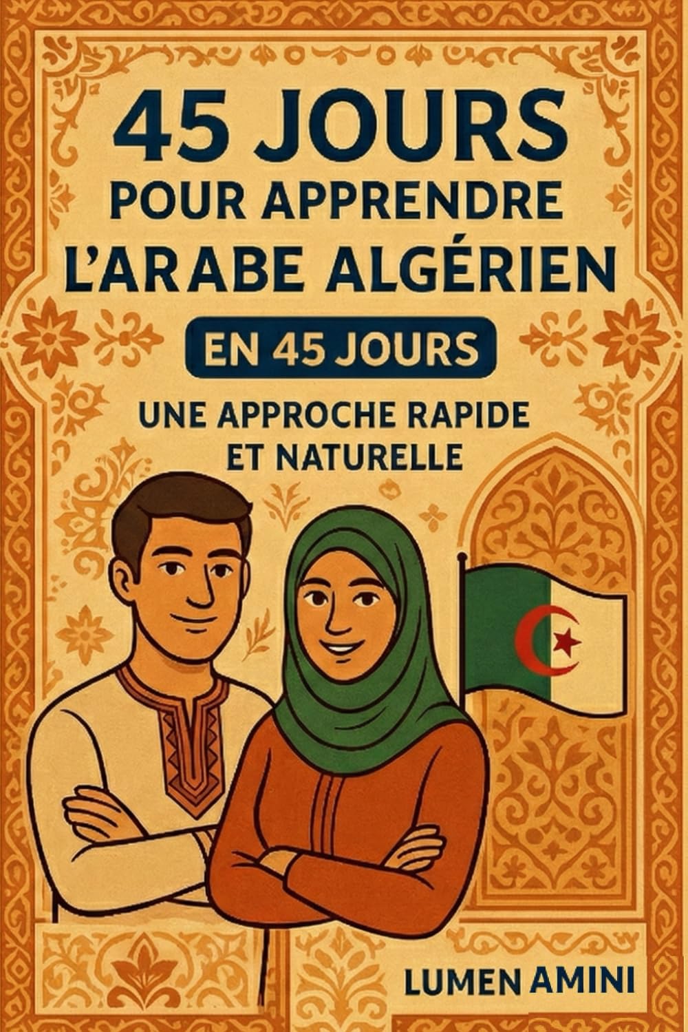 45 JOURS POUR L'ARABE ALGERIEN: UNE APPROCHE RAPIDE ET NATURELLE