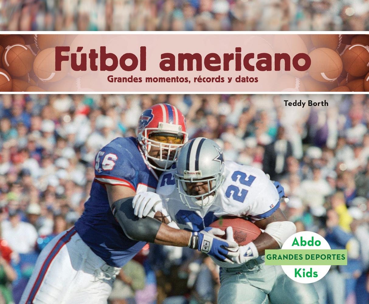 Futbol Americano: Grandes Momentos, Records Y Datos (Football: Great Moments, Records, and Facts): Grandes Momentos, Records Y Datos (Great Moments, ... Deportes / Great Sports) (Spanish Edition)