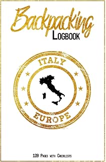 Backpacking Logbook Italy Europe 120 Pages with Checklists: 6x9 Hiking Journal, Backpack and Camping Notebook Checklists and Bucketlists perfect gift for your Trip to Italy (Europe) for every Traveler