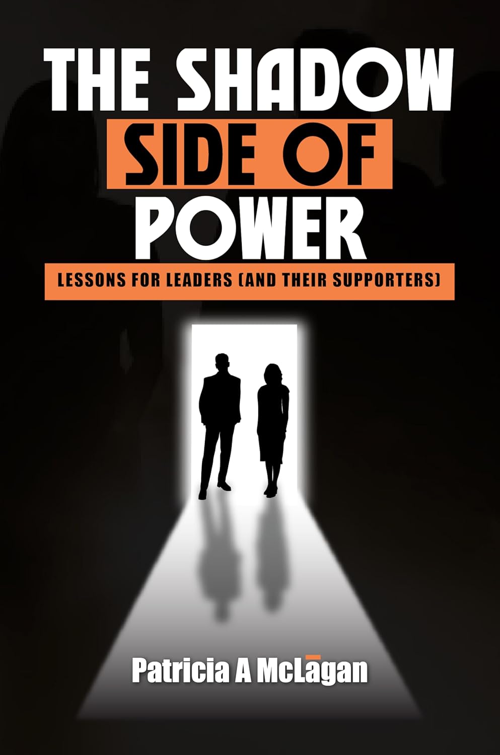 The Shadow Side of Power Lessons for Leaders (and Their