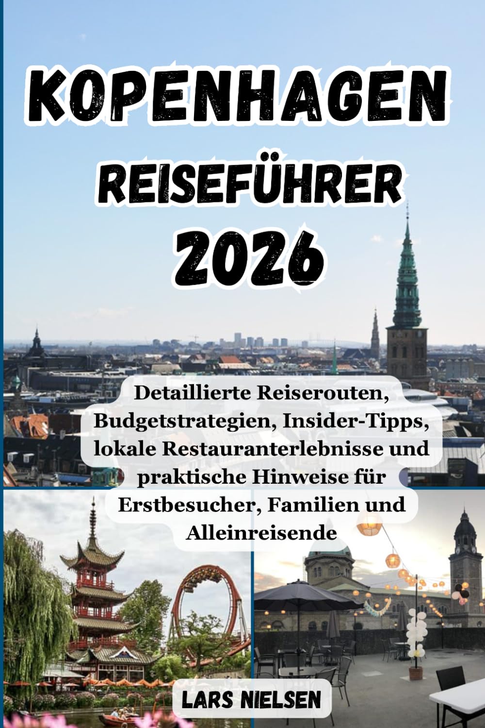 Kopenhagen Reiseführer 2026: Detaillierte Reiserouten, Budgetstrategien, Insider-Tipps, lokale Restauranterlebnisse und praktische Hinweise für Erstbesucher, Familien und Alleinreisende