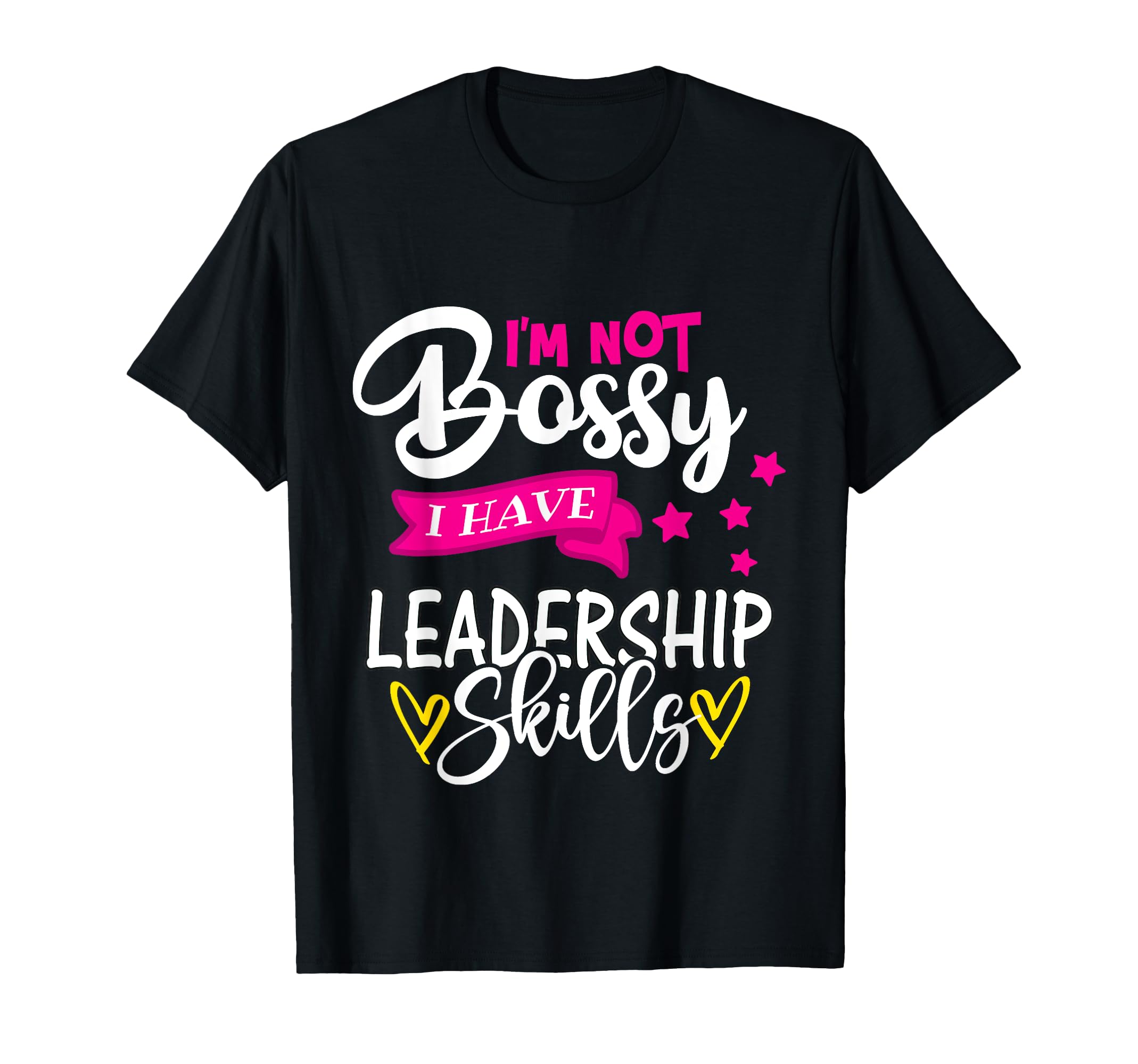 I'm Not Bossy I Have Leadership SkillsI'm Not Bossy I Just Have Leadership Skills Funny Sarcastic T-Shirt