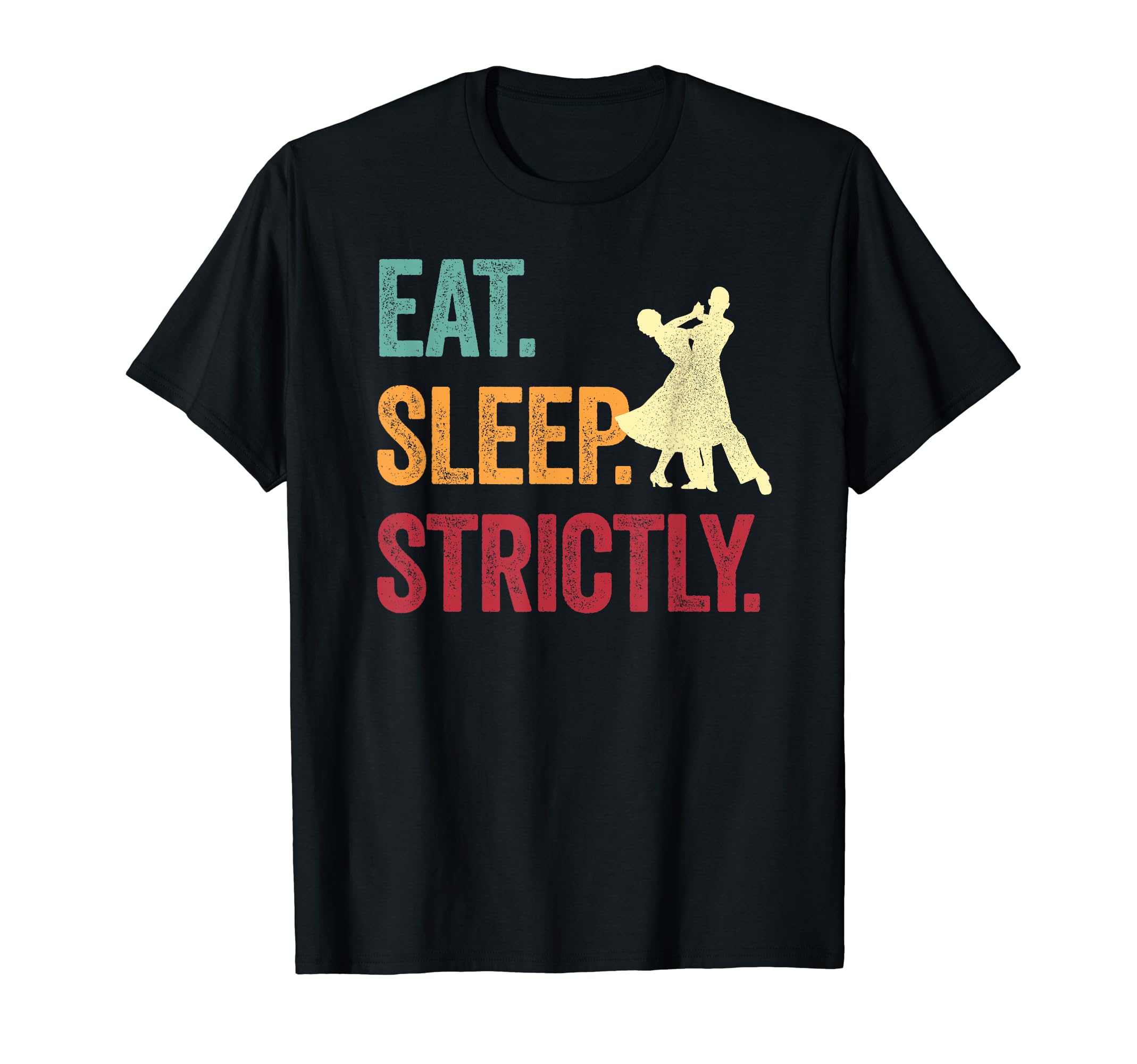 Dance Fans DesignsEat Sleep Strictly T-Shirt