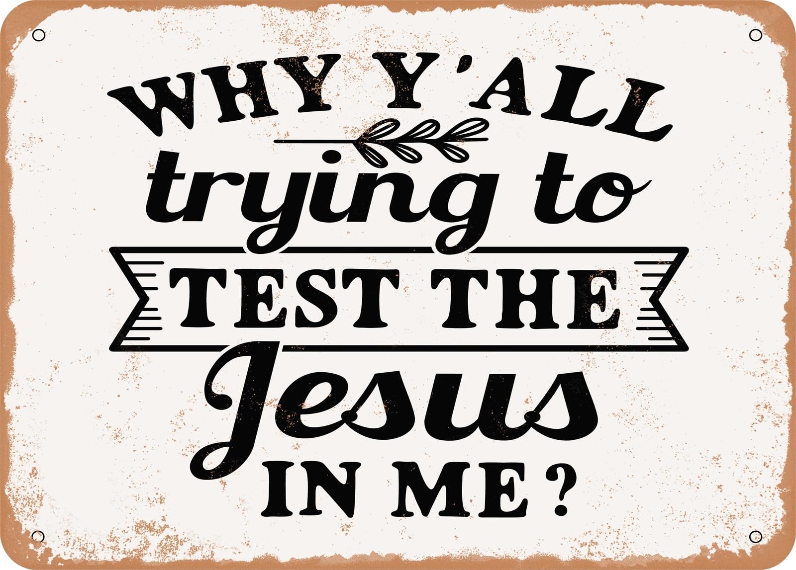 Miaomansenstore Metal Sign - Why Y'all Trying To Test The Jesus In Me - 2 - Vintage Look Sign Home Decor