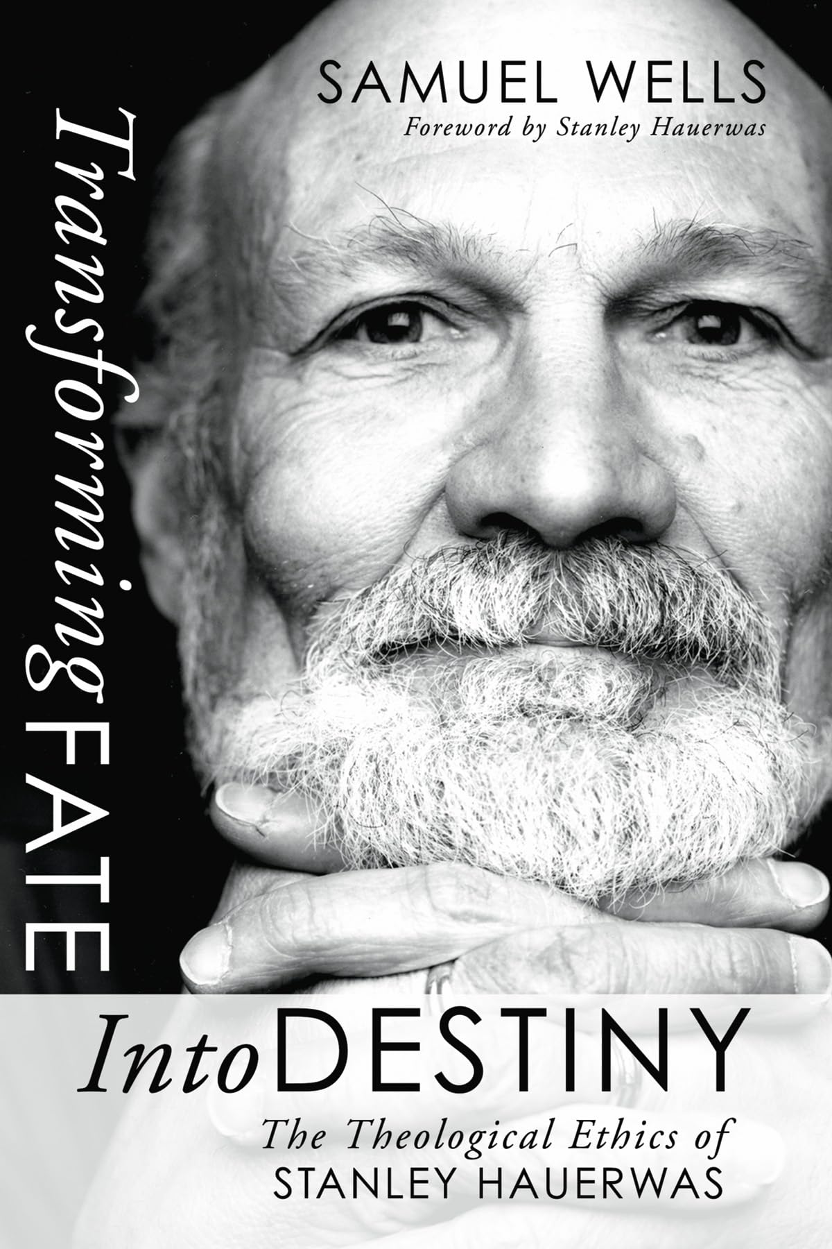 Transforming Fate into Destiny: The Theological Ethics of Stanley Hauerwas