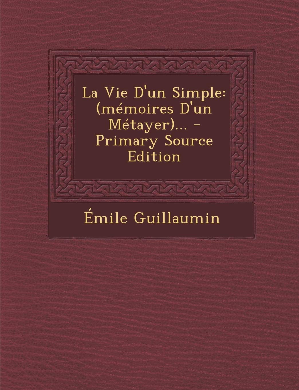 La Vie D'Un Simple: (Memoires D'Un Metayer)...