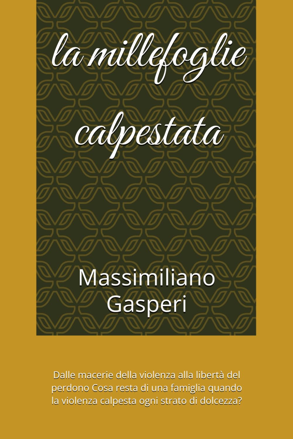 la millefoglie calpestata: Dalle macerie della violenza alla libertà del perdono Cosa resta di una famiglia quando la violenza calpesta ogni strato di dolcezza?