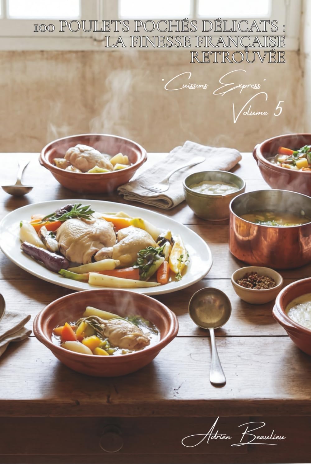 100 poulets pochés délicats : la finesse française retrouvée: Chair nacrée, bouillons parfumés, la cuisine de palace simplifiée (SÉRIE POULET (35 livres) - Sous-série "Cuissons Express" (12 livres))