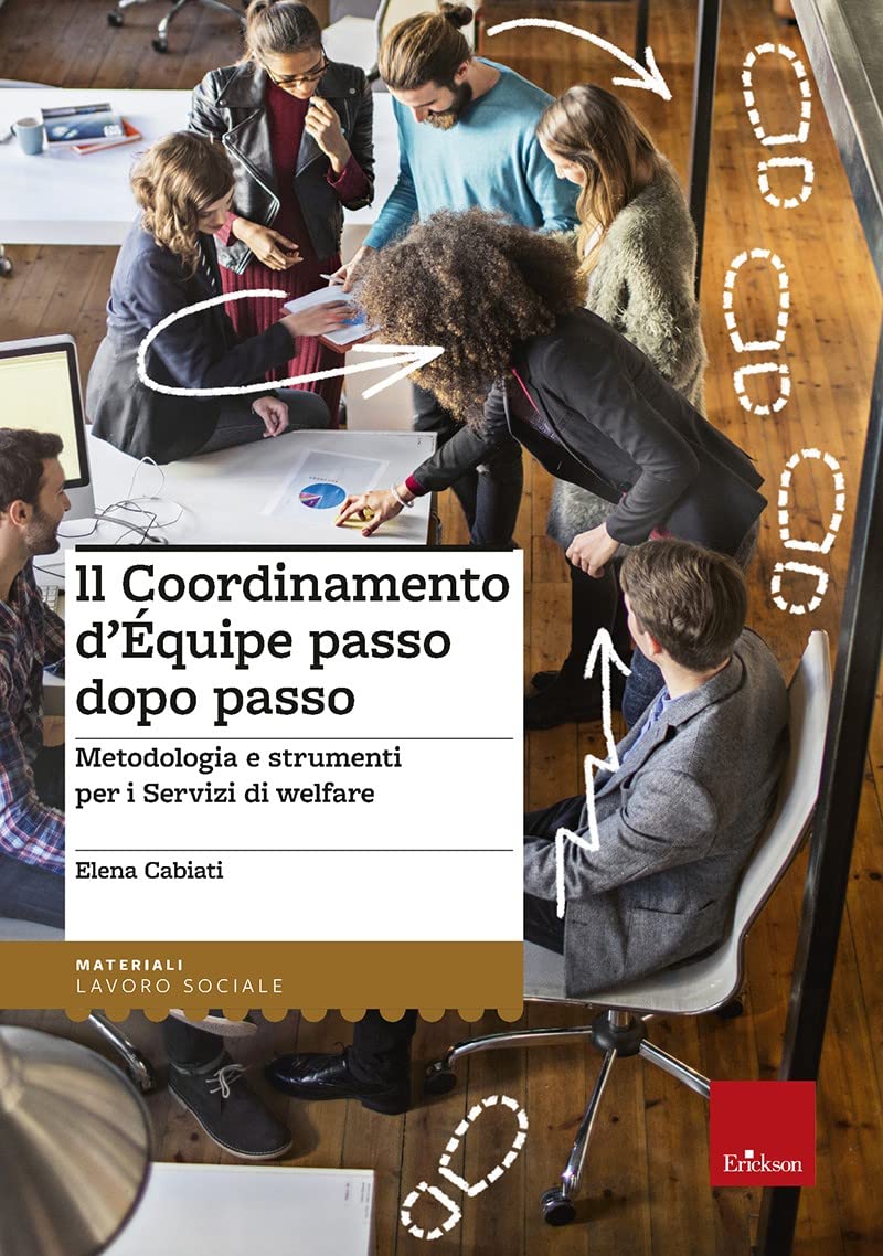 Il coordinamento d'equipe passo dopo passo. Metodologia e strumenti per i servizi di welfare