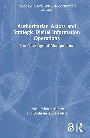 Authoritarian Actors and Strategic Digital Information Operations: The New Age of Manipulation (Democratization and Autocratization Studies) book cover