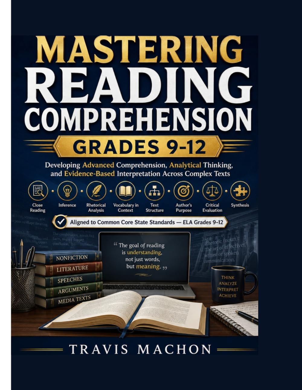Mastering Reading Comprehension for Grades 9-12: Developing Advanced Comprehension, Analytical Thinking, and Evidence-Based Interpretation Across Complex Texts (Build & Thrive Workbook Series)