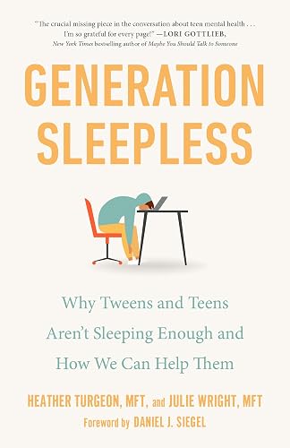 Generation Sleepless: Why Tweens and Teens Aren't Sleeping Enough and How We Can Help Them