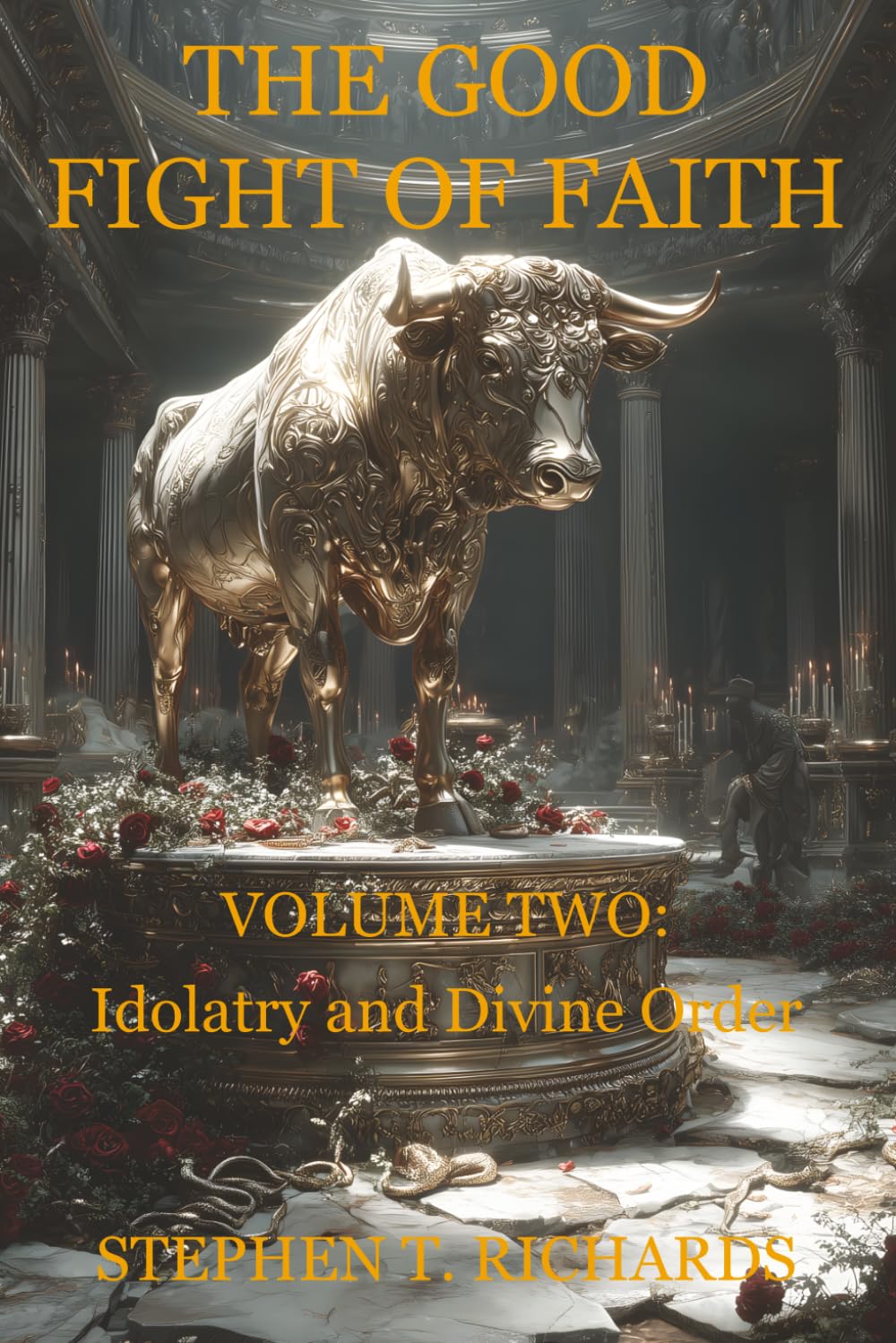 The Good Fight of Faith: Volume Two: Idolatry and Divine Order: 2
