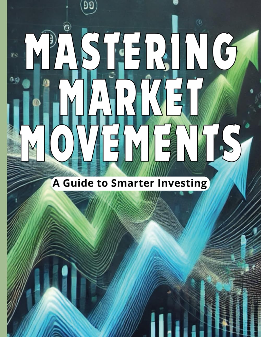 Mastering Market Movements: A Guide to Smarter Investing
