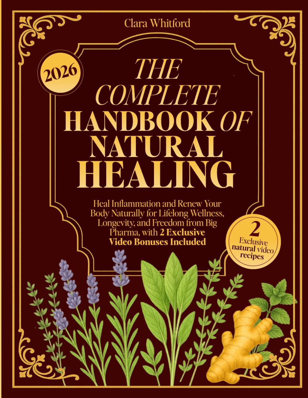 THE COMPLETE HANDBOOK OF NATURAL HEALING: Heal Inflammation and Renew Your Body Naturally: for Lifelong Wellness, Longevity, and Freedom from Big Pharma, 2 Exclusive Video Recipes and Natural Remedies