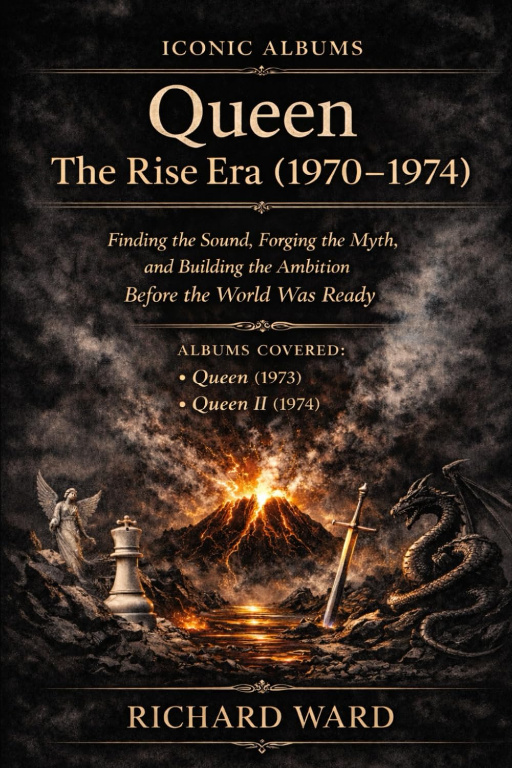 Iconic Albums - Queen - The Rise Era (1970-1974) Queen (1973) Queen II (1974): Finding the Sound, Forging the Myth and Building the Ambition before the world was ready