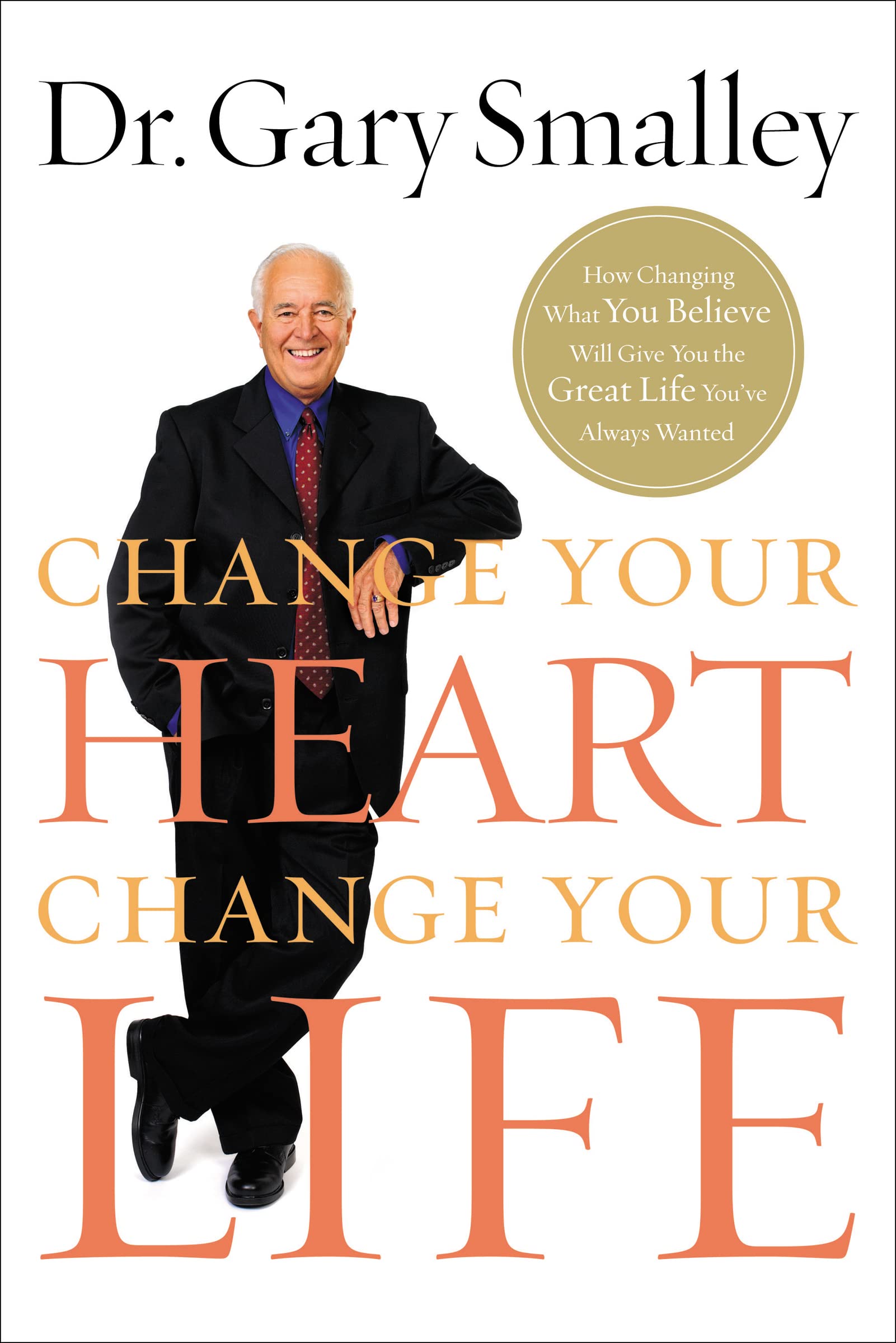 Change Your Heart, Change Your Life: How Changing What You... - Smalley, Gary