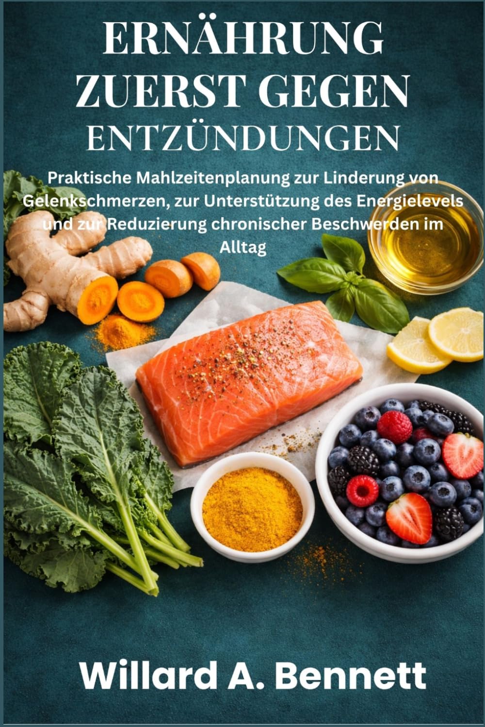 ERNÄHRUNG ZUERST GEGEN ENTZÜNDUNGEN: Praktische Mahlzeitenplanung zur Linderung von Gelenkschmerzen, zur Unterstützung des Energielevels und zur Reduzierung chronischer Beschwerden im Alltag
